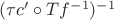 $(\tau c' \circ Tf^{-1})^{-1}$