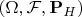 $(\Omega,\mathcal F,\mathbf P_H)$