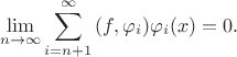 $$ \lim_{n\to\infty} { \sum_{i=n+1}^\infty {(f,\varphi_i)\varphi_i(x)} } = 0.$$