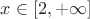 $x \in [2,+\infty]$