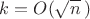$k=O(\sqrt{n}\,)$