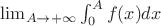 $\lim_{A \rightarrow +\infty} \int_{0}^{A} f(x) dx$