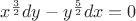 ${x}^{\frac{3}{2}}dy-{y}^{\frac{5}{2}}dx=0$