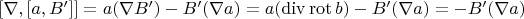 $[\nabla,[a,B']]=a(\nabla B')-B'(\nabla a)=a(\operatorname{div}\operatorname{rot}b)-B'(\nabla a)=-B' (\nabla a)$
