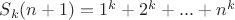 $S_k(n+1)=1^k+2^k+...+n^k$