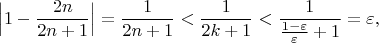 $$
\Big |1-\frac{2n}{2n+1}\Big |=\frac{1}{2n+1}<\frac{1}{2k+1}<\frac{1}{\frac{1-\varepsilon}{\varepsilon}+1}=\varepsilon,
$$