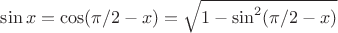 $\sin x=\cos(\pi/2-x)=\sqrt{1-\sin^2(\pi/2-x)}$