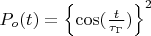 $P_o(t)=\left\lbrace\cos(\frac{t}{\tau_\Gamma})\right\rbrace^2$