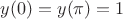 $y(0)=y(\pi)=1$