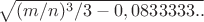 \sqrt {(m/n)^3/3 -  0,0833333.. }