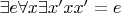 $\exists e\forall x \exists x' xx'=e$