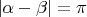 $|\alpha-\beta|=\pi$