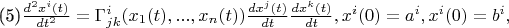 (5)$\frac {d^{2}x^{i}(t)} {dt^{2}}=\Gamma^{i}_{jk}(x_{1}(t),...,x_{n}(t))\frac{dx^{j}(t)}{dt}\frac{dx^{k}(t)}{dt},
x^{i}(0)=a^{i},x^{i}(0)=b^{i}, $