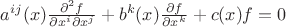 $a^{ij}(x)\frac{\partial^2 f}{\partial x^i \partial x^j} + b^k(x)\frac{\partial f}{\partial x^k} + c(x)f = 0$ $a^{ij}(x)\frac{\partial^2 f}{\partial x^i \partial x^j} + b^k(x)\frac{\partial f}{\partial x^k} + c(x)f = 0$