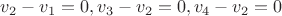$v_2-v_1=0, v_3-v_2=0,v_4-v_2=0$