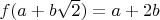 $f(a+b\sqrt 2 )=a+2b$