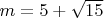 $m=5+\sqrt{15}$