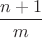 $\dfrac{n+1}{m}$