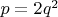 $p=2q^2$