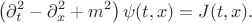 $$
\left( \partial_t^2 - \partial_x^2 + m^2 \right) \psi(t, x) = J(t, x).
$$