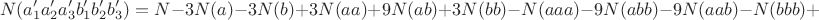 $$N(a'_1a'_2a'_3b'_1b'_2b'_3) =  N - 3N(a) - 3N(b) +3N(aa) + 9N(ab)  + 3N(bb)  - N(aaa) - 9N(abb) - 9N(aab) - N(bbb) + $$