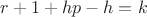 $$r+1+hp-h=k$$