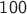 $\mathsf{100 }$