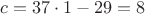 $c = 37\cdot1 - 29 = 8$