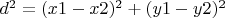 $d^2=(x1-x2)^2+(y1-y2)^2$