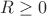$R \ge 0$