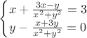 $\begin{cases} x+\frac{3x-y}{x^2+y^2} =3 \\ y-\frac{x+3y}{x^2+y^2} =0 \end{cases}$