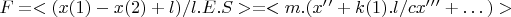 $F = <(x(1) - x(2) + l)/l.E.S> =<m.(x&rsquo;&rsquo; + k(1).l/c x&rsquo;&rsquo;&rsquo; + &hellip;)>$