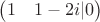 $\begin{pmatrix}1 & 1-2i|0 \end{pmatrix}$