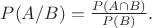 $P(A/B)=\frac {P(A \cap B)} {P(B)}.$