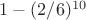 $1-(2/6)^{10}$