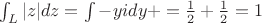 $\int_L|z|dz=\int-yidy+\intyidy=\frac{1}{2}+\frac{1}{2}=1$