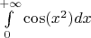 $\int\limits_0^{+\infty} \cos(x^2) dx$