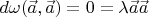 $d\omega (\vec a ,\vec a)=0=\lambda \vec a\vec a$