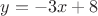 $ y= -3x +  8$