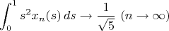 $$\int_0^1s^2x_n(s)\,ds\to \frac{1}{\sqrt 5}\ (n\to \infty)$$
