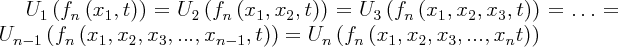 \large $ U_{1} \left(f_{n} \left(x_{1}, t \right)\right) = U_{2} \left(f_{n} \left(x_{1}, x_{2}, t \right)\right) = U_{3}\left(f_{n} \left(x_{1}, x_{2}, x_{3}, t \right)\right) =\ldots = U_{n - 1} \left(f_{n} \left(x_{1}, x_{2}, x_{3}, ..., x_{n - 1}, t \right)\right) = U_{n} \left(f_{n} \left(x_{1}, x_{2}, x_{3}, ..., x_{n} t \right)\right)$