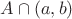 $A\cap(a,b)$