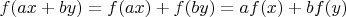 $f(ax+by)=f(ax)+f(by)=af(x)+bf(y)$