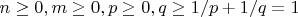 $n \geq 0, m \geq 0, p \geq 0, q \geq 1/p + 1/q = 1$