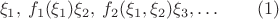 $$\xi_1,\:f_1(\xi_1)\xi_2,\:f_2(\xi_1,\xi_2)\xi_3,\ldots\qquad (1)$$