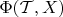 $\Phi(\mathcal{T}, X)$