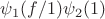 $\psi_1(f/1)\psi_2(1)$