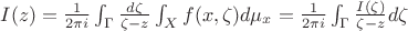 $I(z)=\frac{1}{2\pi i}\int_\Gamma \frac{d\zeta}{\zeta-z}\int_X f(x,\zeta) d\mu_x=\frac{1}{2\pi i}\int_\Gamma \frac{I(\zeta)}{\zeta-z}d\zeta$