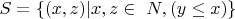 $ S=\{(x, z) | x, z \in\ N, (y \le x) \}$