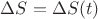 $\Delta S = \Delta S(t)$